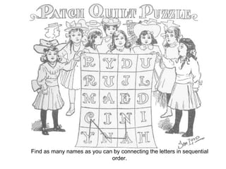 Find as many names as you can by connecting the letters in sequential order. 