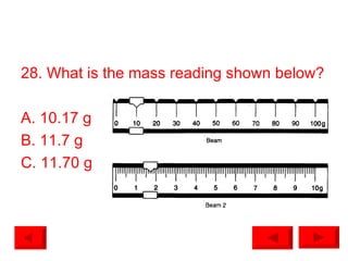 28. What is the mass reading shown below? A. 10.17 g B. 11.7 g C. 11.70 g 