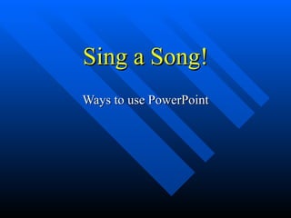 Sing a Song! Ways to use PowerPoint 