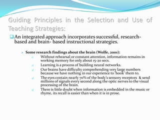 Guiding Principles in the Selection and Use of
Teaching Strategies:
Brain- based strategies:
1) Involving Students in Rea...