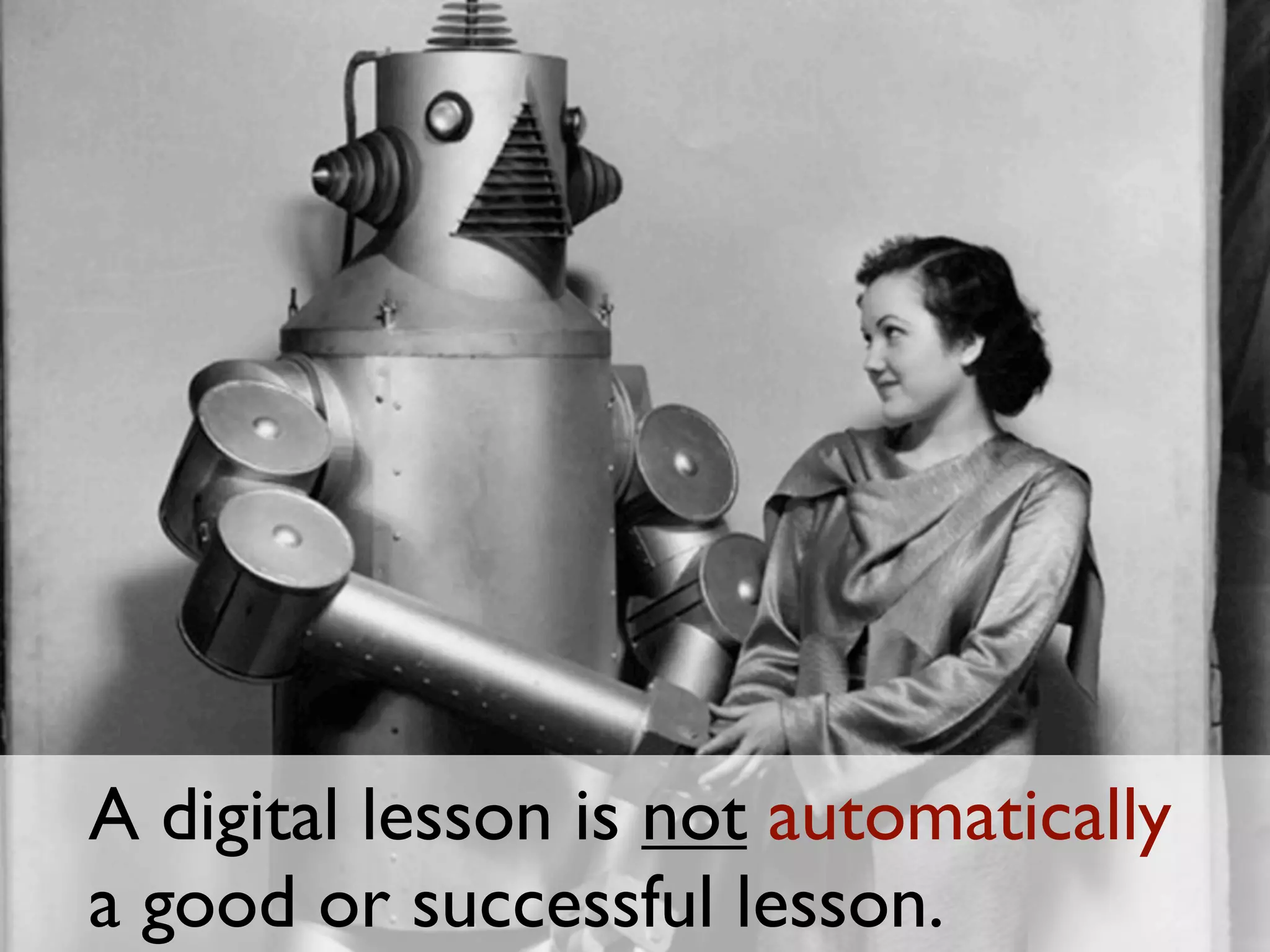 A digital lesson is not automatically
a good or successful lesson.
 