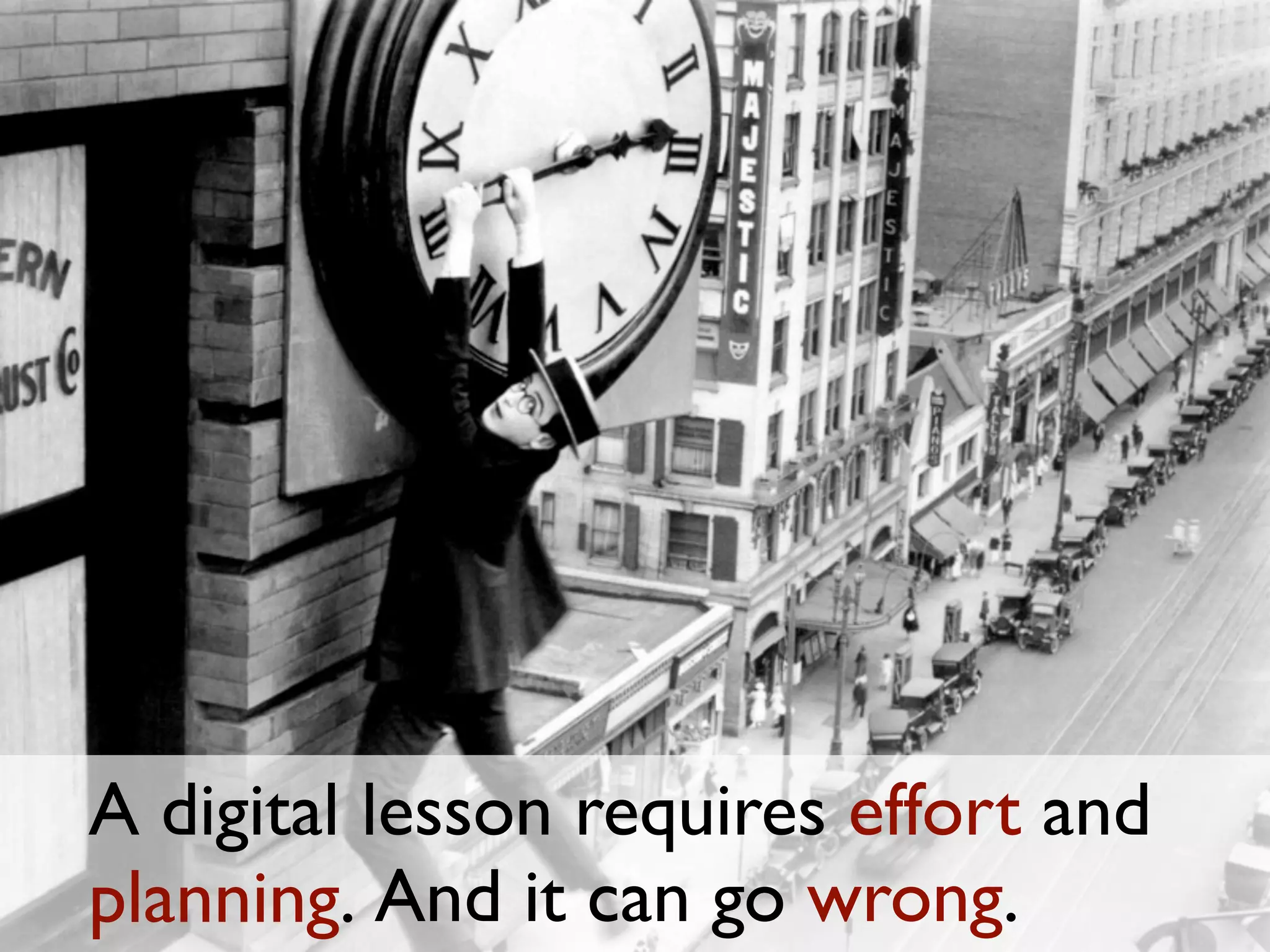 A digital lesson requires effort and
planning. And it can go wrong.
 