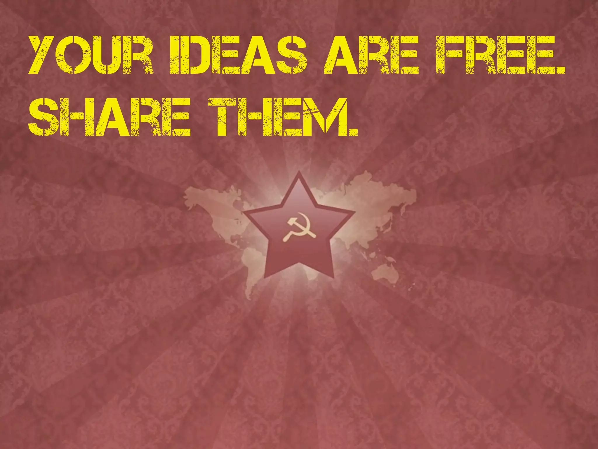Your ideas are free.
Share them.
 