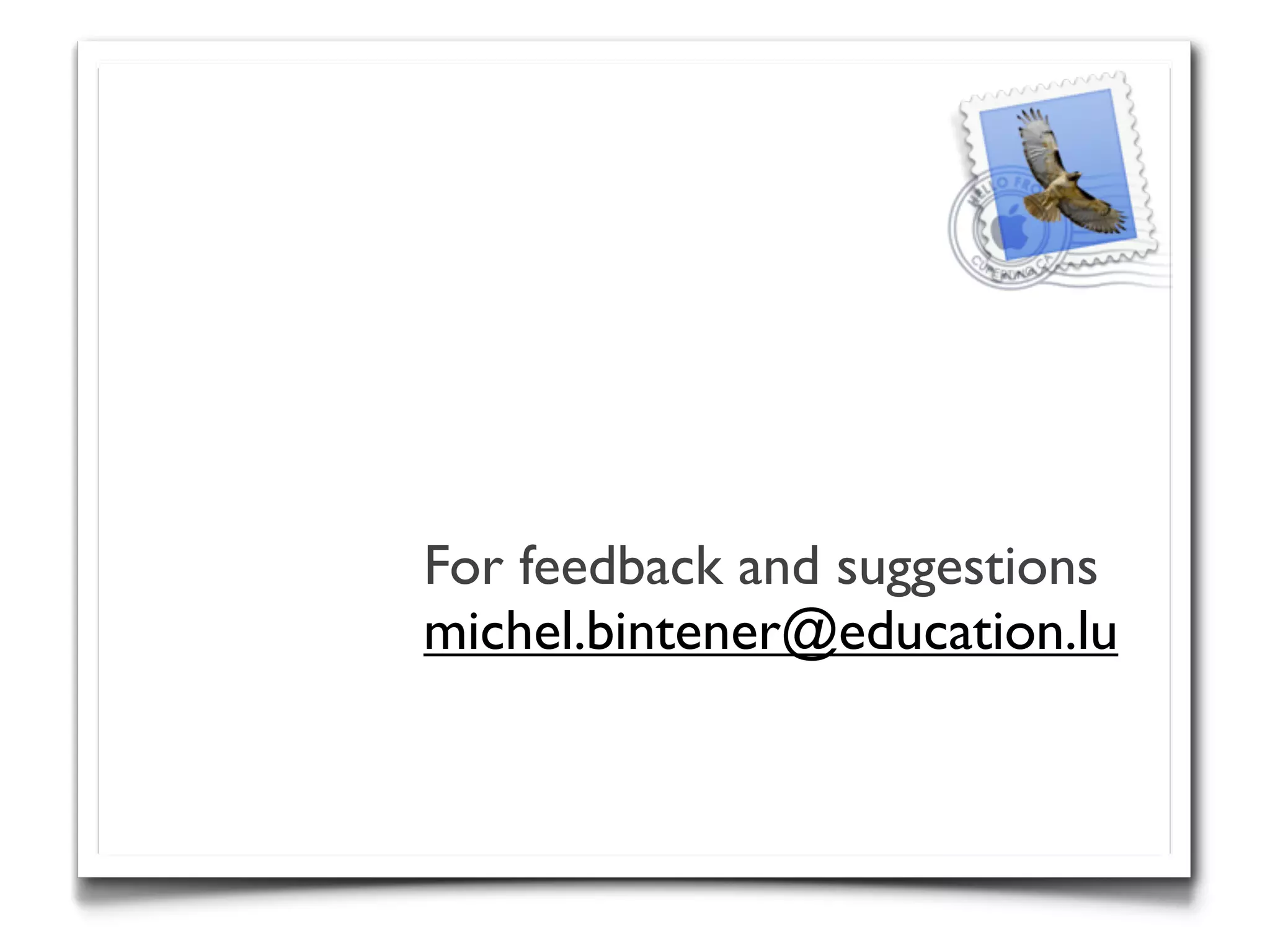 For feedback and suggestions
michel.bintener@education.lu
 