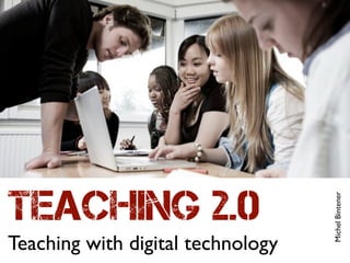 Teaching 2.0

                                   Michel Bintener
Teaching with digital technology
 