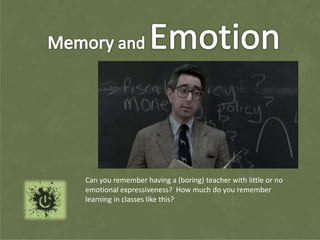 Can you remember having a (boring) teacher with little or no
emotional expressiveness? How much do you remember
learning in classes like this?
 