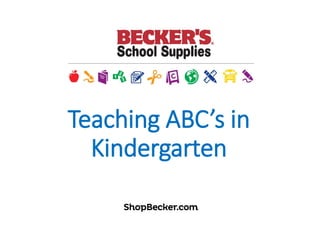Teaching  ABC’s  in  
Kindergarten
 