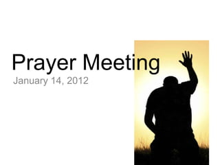 Prayer Meeting
January 14, 2012
 