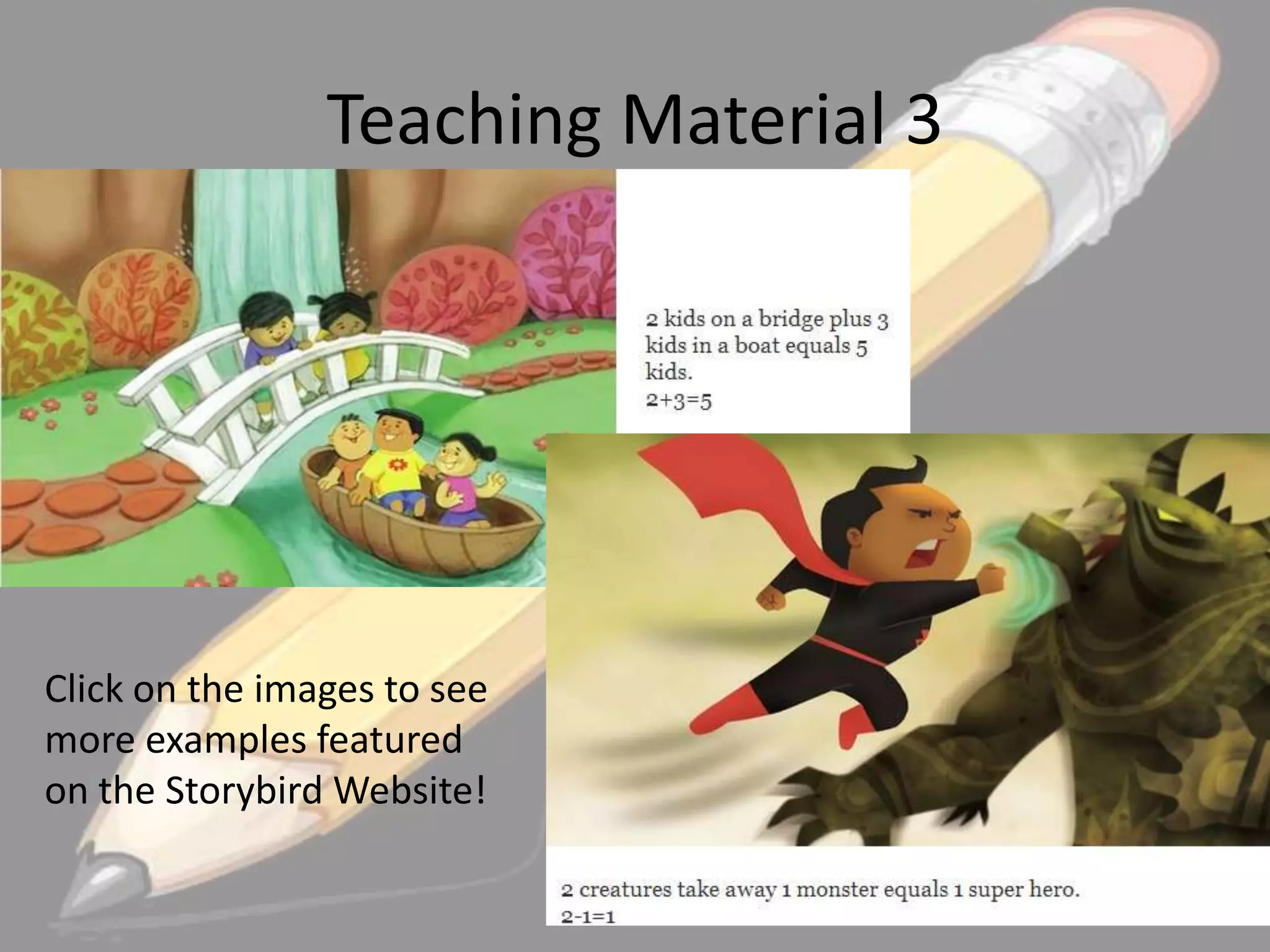 Teaching Material 3

Click on the images to see
more examples featured
on the Storybird Website!

 