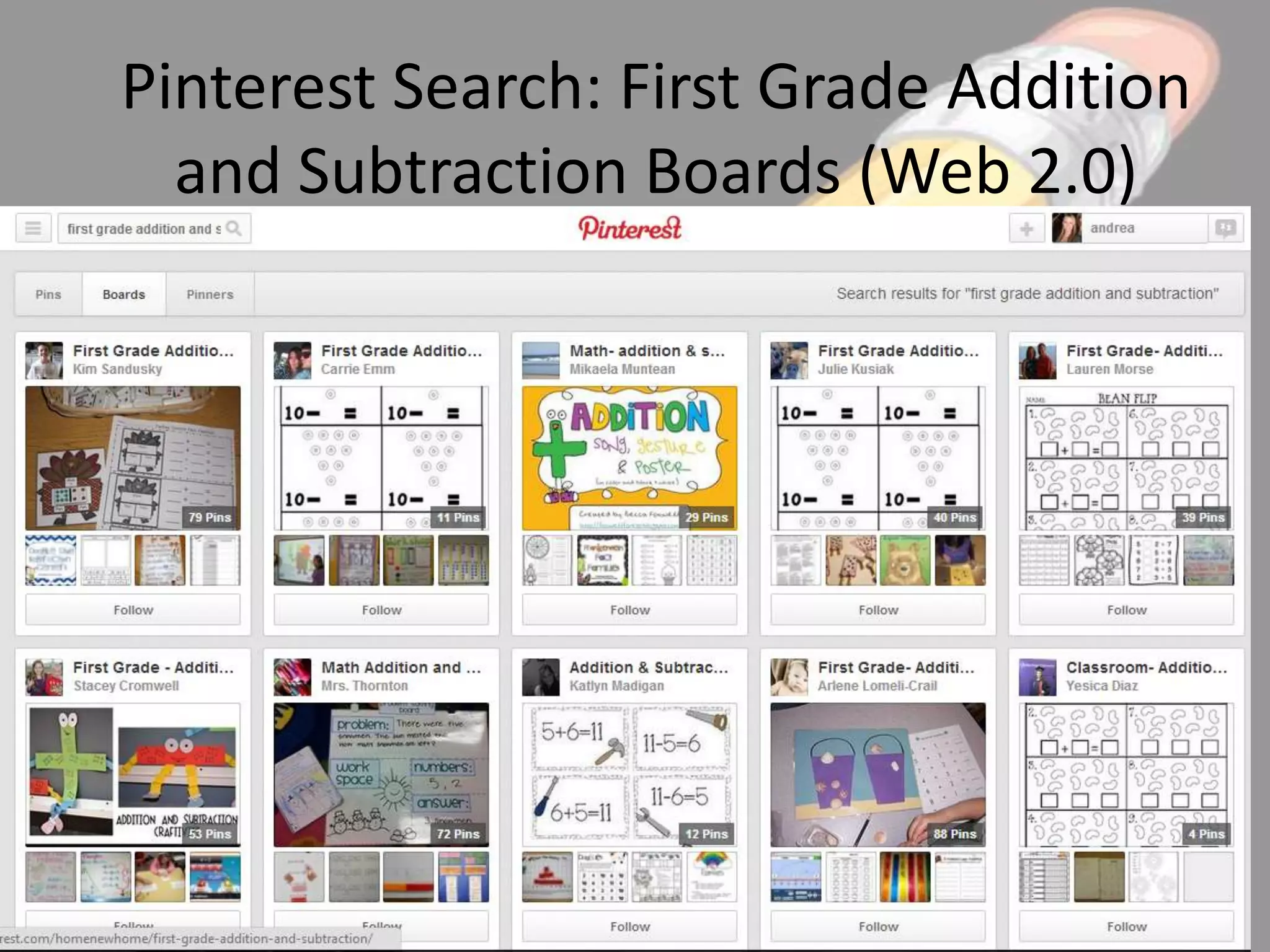 Pinterest Search: First Grade Addition
and Subtraction Boards (Web 2.0)

 
