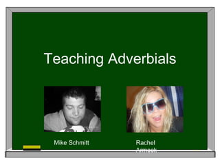Teaching Adverbials Mike Schmitt Rachel Armock 