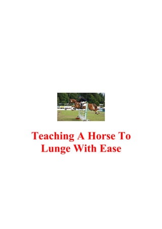 Teaching A Horse To
 Lunge With Ease
 