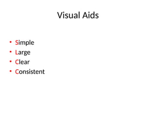 Visual Aids
• Simple
• Large
• Clear
• Consistent
 