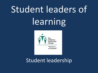 Student leaders of
learning
Student leadership
 