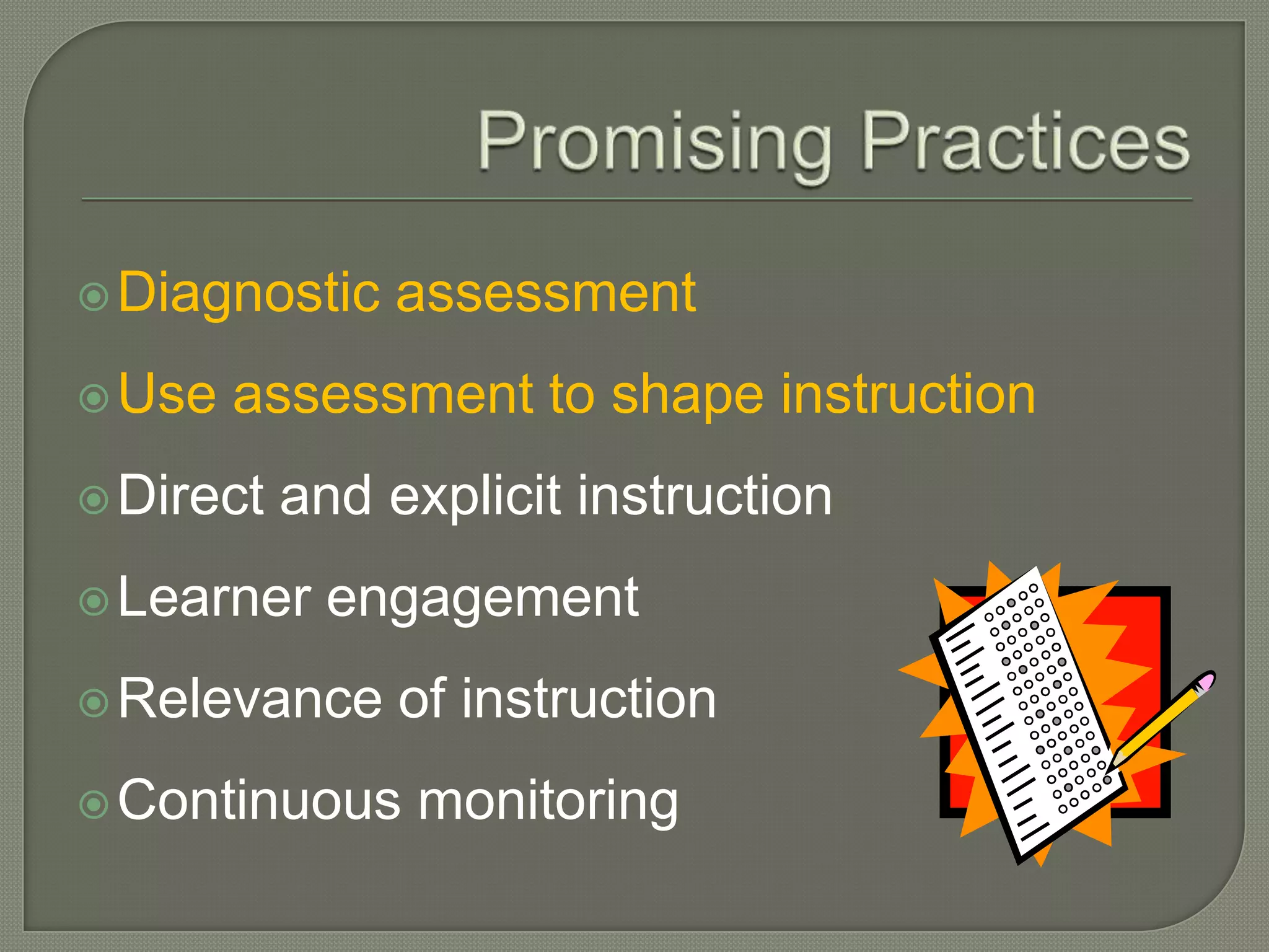 Promising PracticesDiagnostic assessmentUse assessment to shape instructionDirect and explicit instructionLearner engagementRelevance of instructionContinuous monitoring