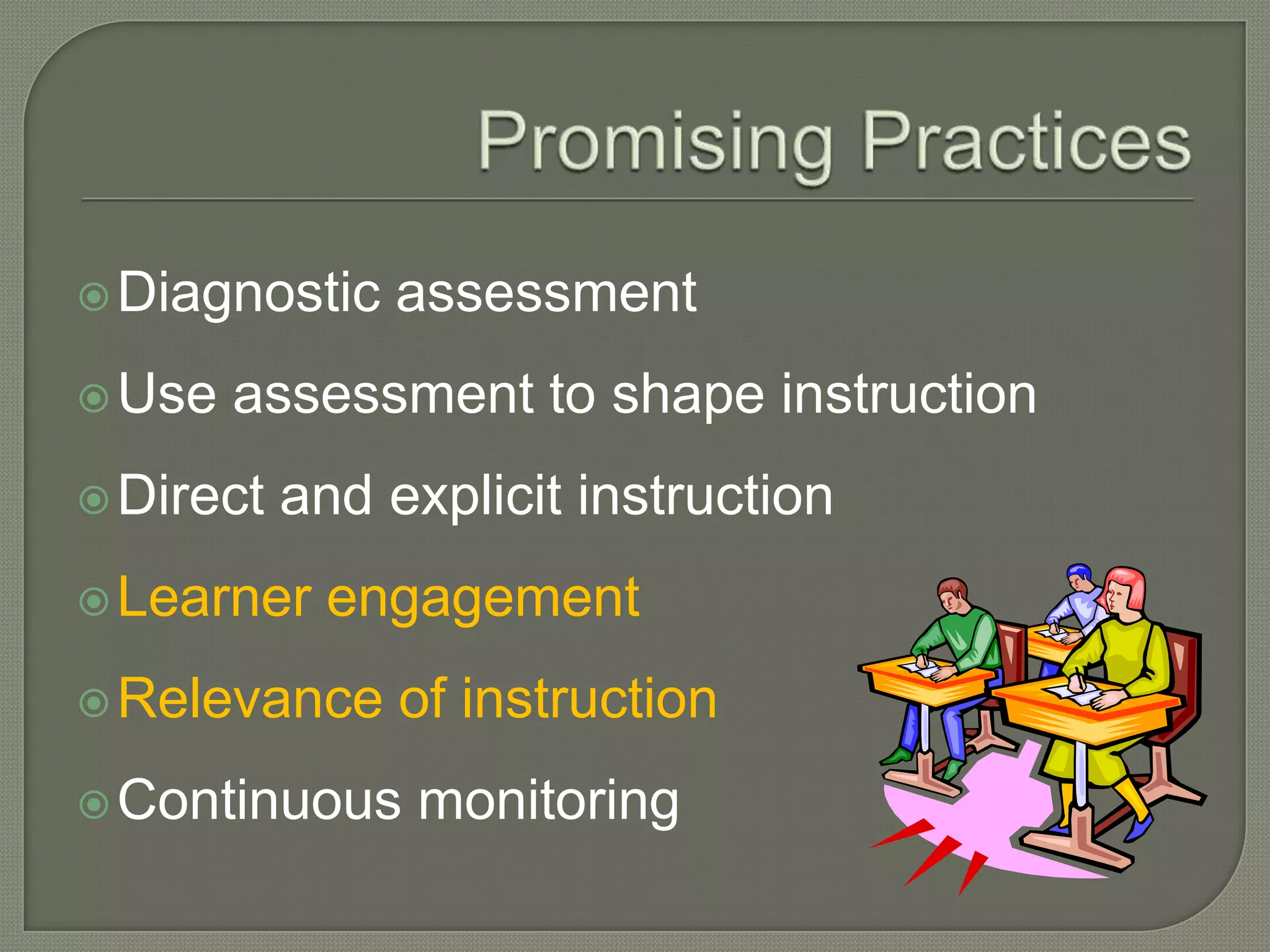 Promising PracticesDiagnostic assessmentUse assessment to shape instructionDirect and explicit instructionLearner engagementRelevance of instructionContinuous monitoring