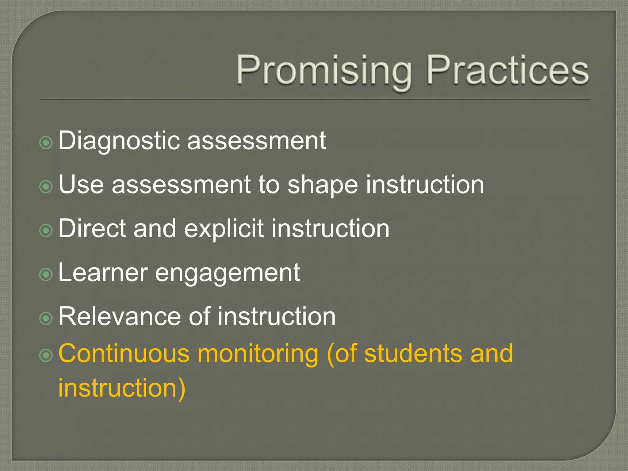 Promising PracticesDiagnostic assessmentUse assessment to shape instructionDirect and explicit instructionLearner engagementRelevance of instructionContinuous monitoring (of students and instruction)