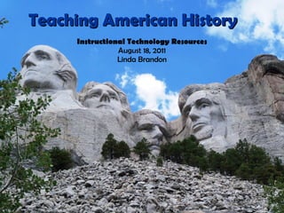 Teaching American History Instructional Technology Resources August 18, 2011 Linda Brandon 