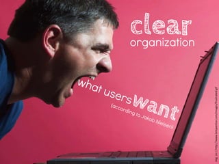 clear
                                                             organization




img src | http://www.tekspertise.com/images/frustrated.gif
 