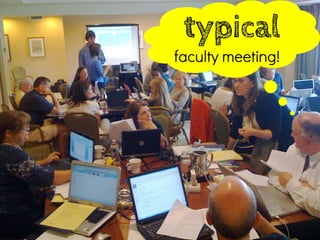 typical
faculty meeting!
 