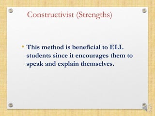 Constructivist (Weaknesses)
• Students with special needs
• These students need more time for planning and
preparation. Th...