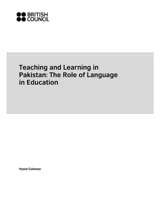 Teaching and Learning in
Pakistan: The Role of Language
in Education




Hywel Coleman
 
