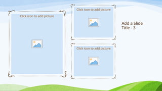 Add a Slide
Title - 3
Click icon to add picture
Click icon to add picture
Click icon to add picture
 