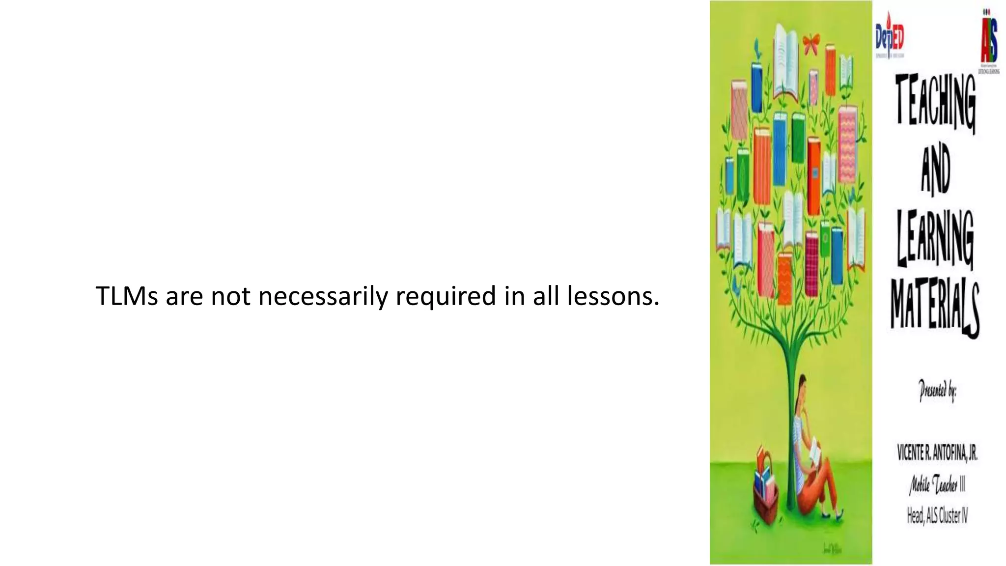 TLMs are not necessarily required in all lessons.
 