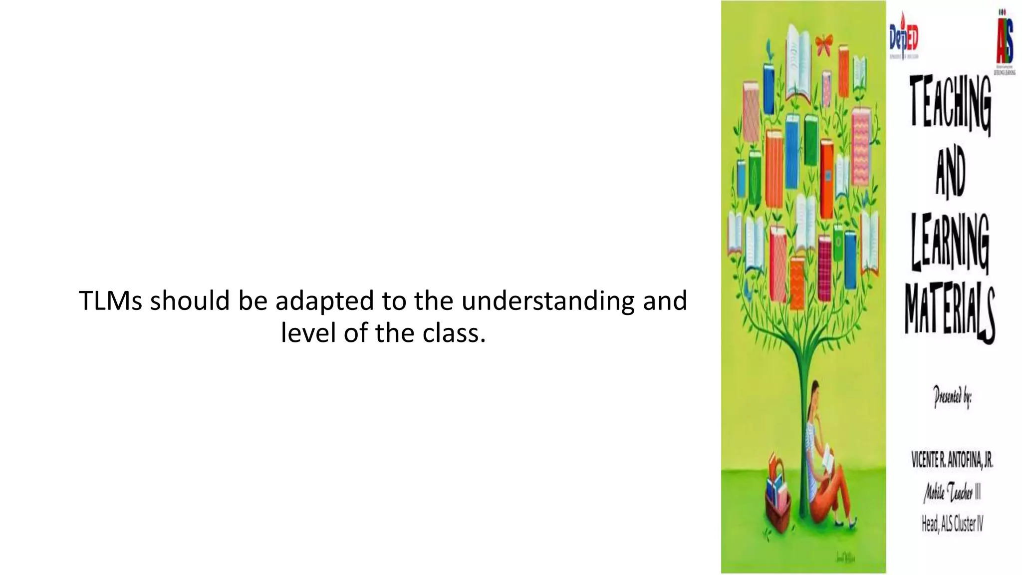 TLMs should be adapted to the understanding and
level of the class.
 