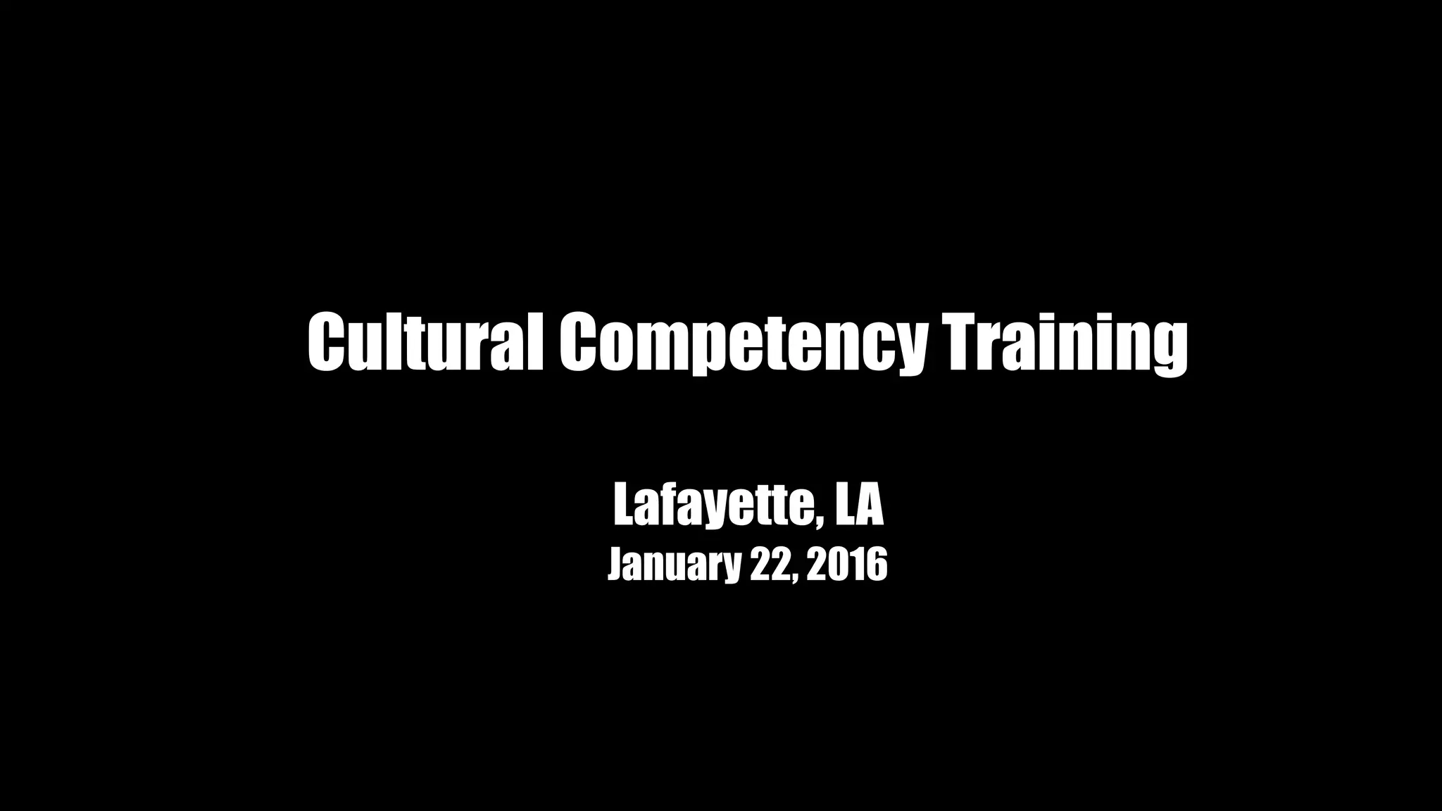 Cultural Competency Training
Lafayette, LA
January 22, 2016