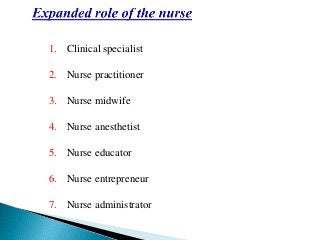 1. Clinical specialist
2. Nurse practitioner
3. Nurse midwife
4. Nurse anesthetist
5. Nurse educator
6. Nurse entrepreneur
7. Nurse administrator
 