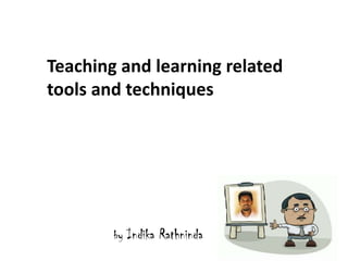 Teaching and learning related tools and techniques by Indika Rathninda 