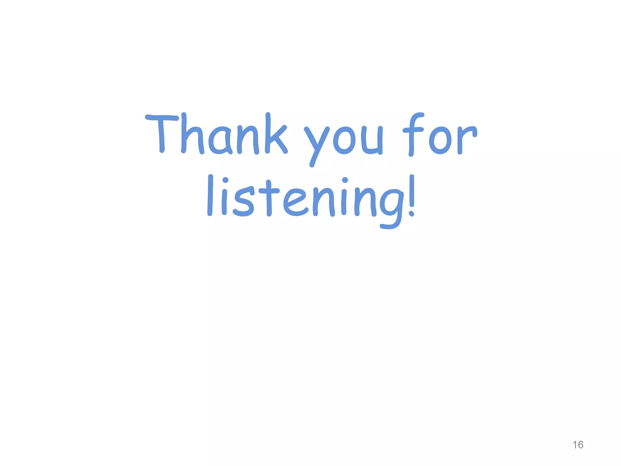 Thank you for
listening!
16
 
