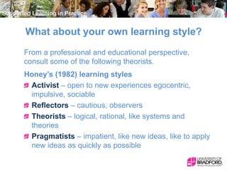 What about your own learning style?
From a professional and educational perspective,
consult some of the following theoris...
