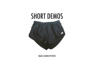 SHORT DEMOS
IMAGE CLEMENS PFEIFFER
 