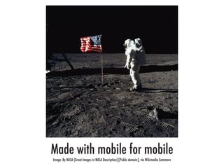 Made with mobile for mobile
Image: By NASA (Great Images in NASA Description) [Public domain], via Wikimedia Commons
 