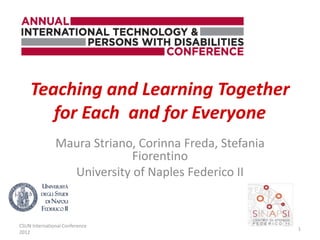 Teaching and Learning Together
       for Each and for Everyone
               Maura Striano, Corinna Freda, Stefania
                            Fiorentino
                 University of Naples Federico II


CSUN International Conference
                                                        1
2012
 