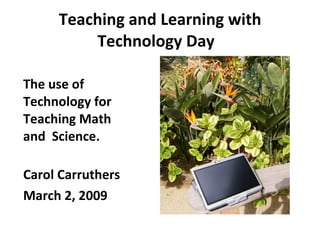 Teaching and Learning with Technology Day  ,[object Object],[object Object],[object Object]