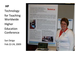 HP  Technology for Teaching Worldwide  Higher  Education Conference  San Deigo Feb 22-24, 2009 