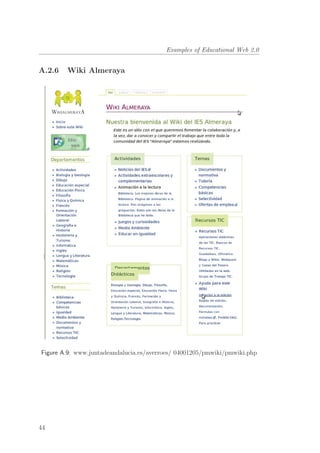 Examples of Educational Web 2.0
A.2.6 Wiki Almeraya
Figure A.9: www.juntadeandalucia.es/averroes/ 04001205/pmwiki/pmwiki.php
44
 
