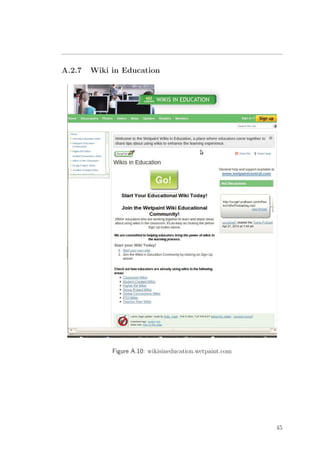 A.2.7 Wiki in Education
Figure A.10: wikisineducation.wetpaint.com
45
 