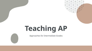 Effective Teaching Approaches for AP Students in Intermediate Grades | PPTX