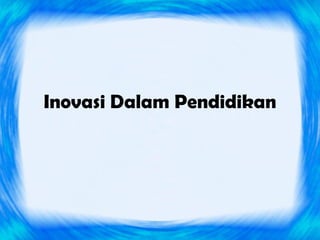 Inovasi Dalam Pendidikan
 