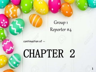 Group 1
Reporter #4
continuation of --
CHAPTER 2
1
 