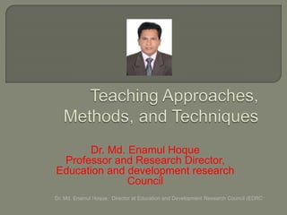 Dr. Md. Enamul Hoque
Professor and Research Director,
Education and development research
Council
Dr. Md. Enamul Hoque, Director at Education and Development Research Council (EDRC
 