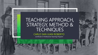 Teaching approach, strategy, method and techniques