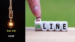 Life 2.0
FLIP
28
 