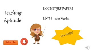 Teaching
Aptitude
UGC NET/JRF PAPER I
UNIT I -10/10 Marks
Subscribe
 