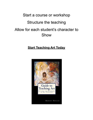 Start a course or workshop
Structure the teaching
Allow for each student’s character to
Show
Start Teaching Art Today
 