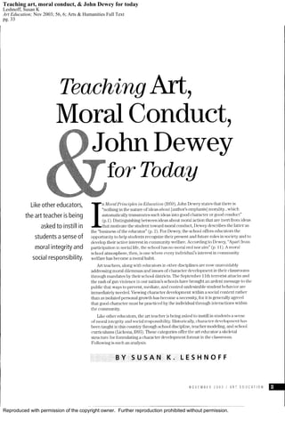 Reproduced with permission of the copyright owner. Further reproduction prohibited without permission.
Teaching art, moral conduct, & John Dewey for today
Leshnoff, Susan K
Art Education; Nov 2003; 56, 6; Arts & Humanities Full Text
pg. 33
 